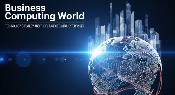 Business Computing World: Technology, Strategy, and the Future of Digital Enterprises