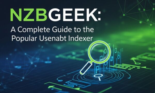 NZBGeek: A Complete Guide to the Popular Usenet Indexer