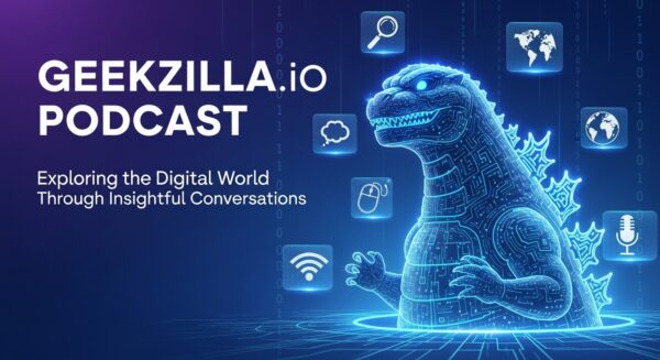 Geekzilla io Podcast: Exploring the Digital World Through Insightful Conversations