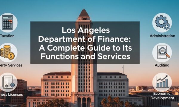 Los Angeles Department of Finance: Guía Completa Sobre Sus Funciones y Servicios